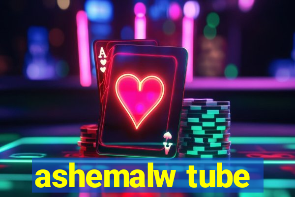 ashemalw tube